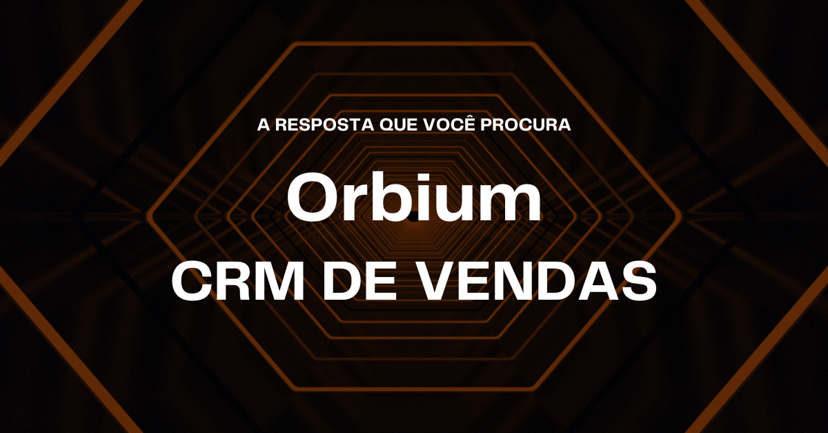 Orbium CRM de Vendas: A solução definitiva para automação de processos comerciais